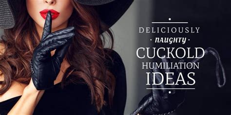 Deliciously Naughty Cuckold Humiliation Ideas